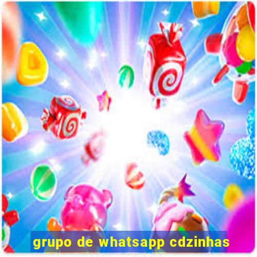 grupo de whatsapp cdzinhas